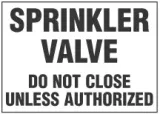 Sprinkler Valve Sign, Do Not Close Unless Authorized 