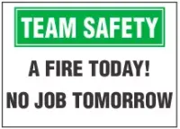 Team Safety Sign, A Fire Today! No Job Tomorrow 